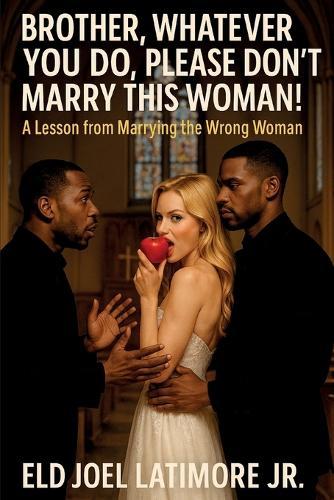 Brother, Whatever You Do, Please Don't Marry This Woman!