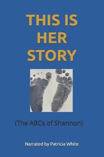This Is Her Story: (The ABCs of Shannon)