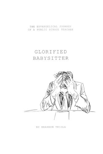 Glorified Babysitter: The Ex-vangelical Journey of a Public School Teacher