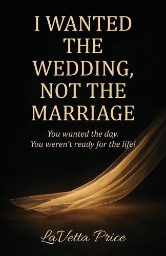 I Wanted The Wedding, Not The Marriage