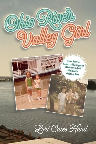 Ohio River Valley Girl: The Retro, Neurodivergent Kiss-and-Tell Nobody Asked For