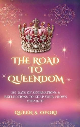 The Road to Queendom: 365 Days of Affirmations & Reflections To Keep Your Crown Straight