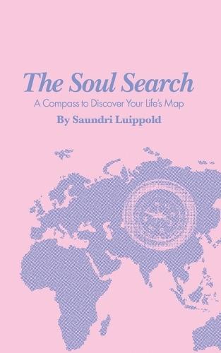 The Soul Search: A Compass to Discover Your Life's Map