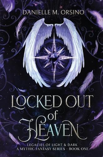 Locked Out of Heaven: Legacies of Light & Dark A Mythic Fantasy series