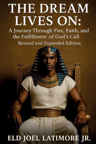 The Dream Lives On: A Journey Through Fire, Faith, and the Fulfillment of God's Call Revised and Expanded Edition