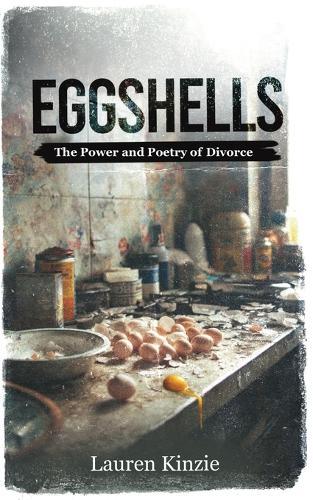 Eggshells: The Power and Poetry of Divorce