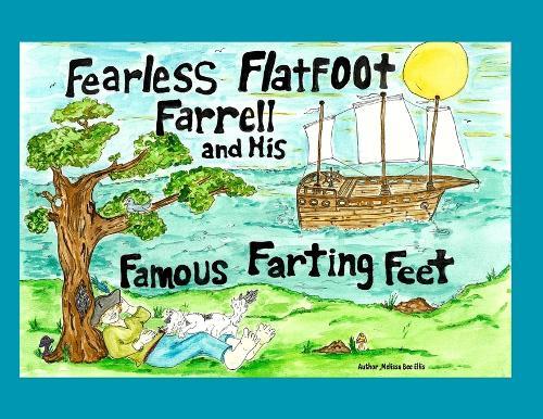 Fearless Flatfoot Farrell and his Famous Farting Feet: Fearless Flatfoot Farrell and his Famous Farting Feet