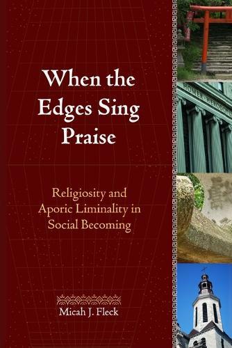 When the Edges Sing Praise: Religiosity and Aporic Liminality in Social Becoming