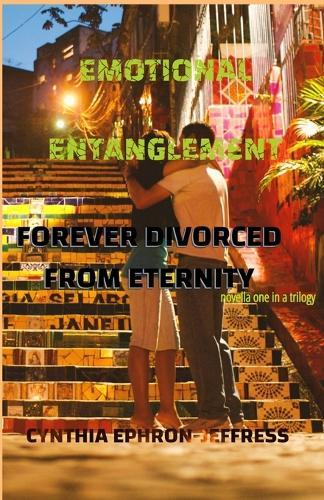 Emotional Entanglement: Forever Divorce From Eternity