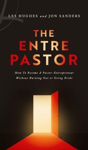 The EntrePastor: How To Become a Pastor-Entrepreneur Without Burning Out or Going Broke