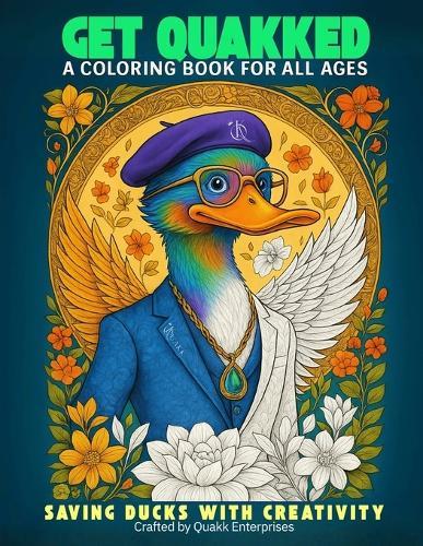 Get Quakked: A Coloring Book for All Ages: Saving Ducks with Creativity