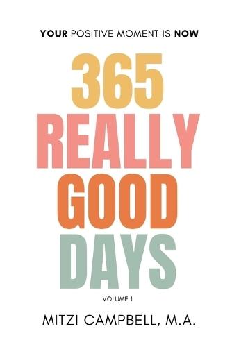 365 Really Good Days: Your Positive Moment is Now Daily Devotional Vol. I