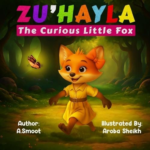 Zu'hayla The Curious Little Fox: A beautifully illustrated book that teaches kids about following directions and making safe choices.