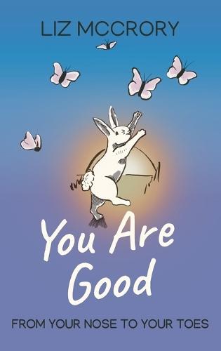 You Are Good: From Your Nose To Your Toes