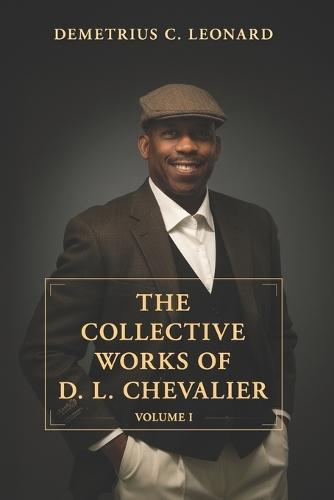 The Collective Works of D.L. Chevalier: Volume 1
