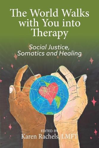 The World Walks With You Into Therapy: Social justice, Somatics and Healing