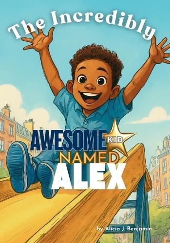 The Incredibly Awesom Kid Named Alex