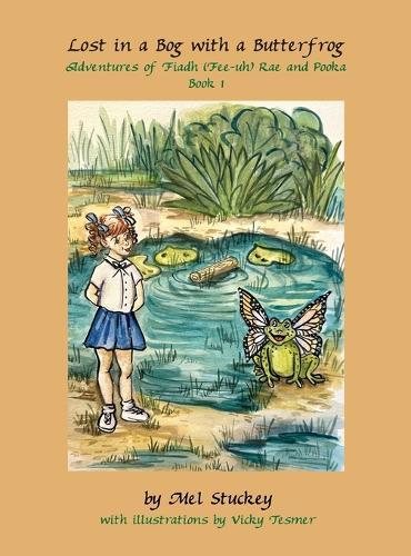 Lost in a Bog with a Butterfrog: Adventures of Fiadh (Fee-uh) Rae and Pooka, Book 1