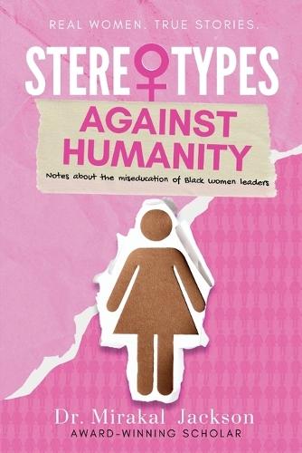 Stereotypes Against Humanity: Notes About the Miseducation of Black Women Leaders