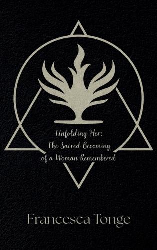 Unfolding Her: The Sacred Becoming of a Woman Remembered: The