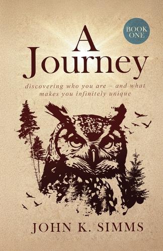 A Journey - Book One: discovering who you are - and what makes you infinitely unique