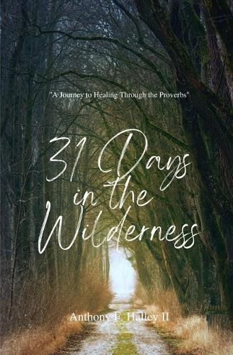 31 Days In the Wilderness: ""A Journey Through the Proverbs""