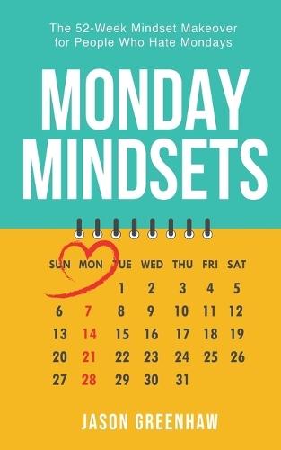 Monday Mindsets: A 52-Week Mindset Makeover for People Who Hate Mondays