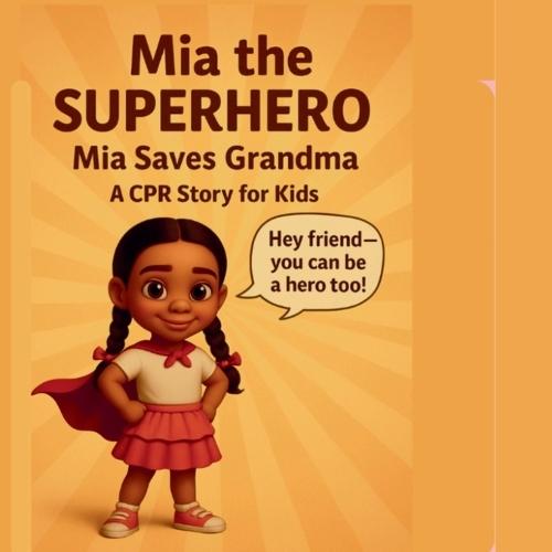 Mia The Superhero: Mia Saves Grandma A CPR Story For Kids