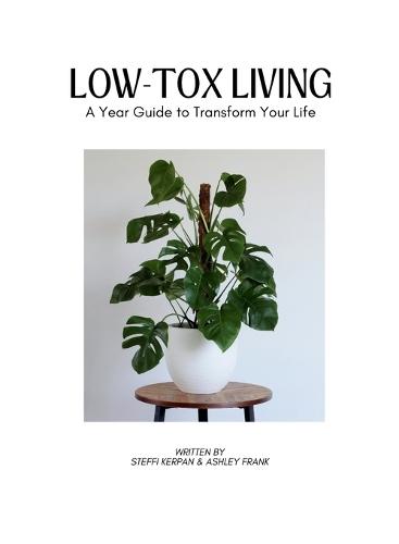 Low Tox Living: A Year Guide To Transform Your Life