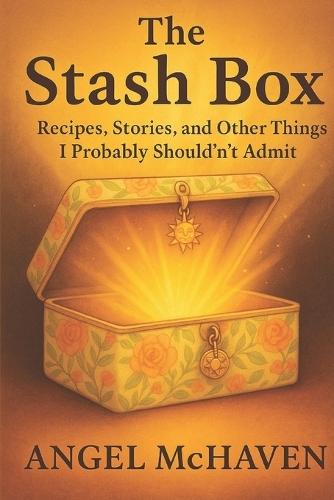The Stash Box: Recipes. Stories, and Other Things I Probably Shouldn't Admit