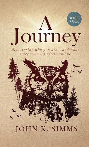 A Journey - Book One: discovering who you are - and what makes you infinitely unique