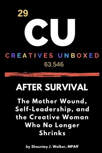 After Survival: The Mother Wound, Self-Leadership, and the Creative Woman Who No Longer Shrinks