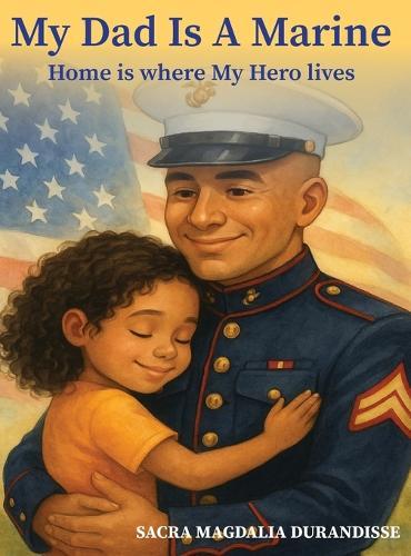 My Dad is A Marine: Home is where My Hero Lives
