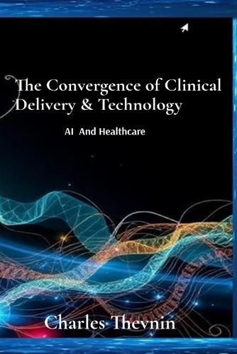 The Convergence of Clinical Delivery & Technology