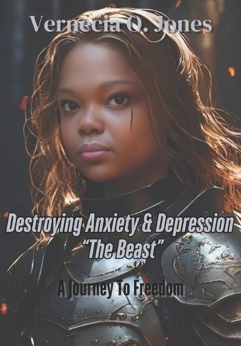 Destroying Anxiety and Depression ""The Beast"": A Journey to Freedom