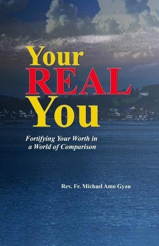 Your Real You: Fortifying Your Worth in a World of Comparison
