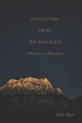 Love Letters From The Wreckage: A Book of Poetry