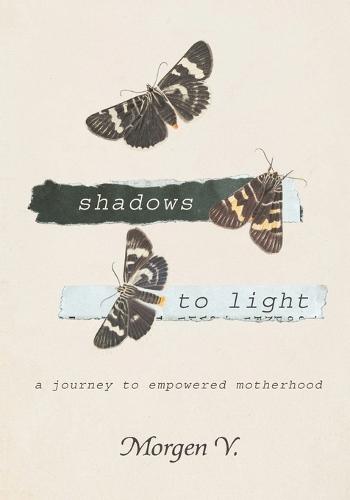 Shadows to Light: A Journey to Empowered Motherhood