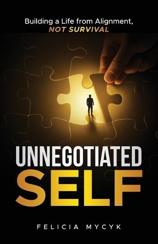 Unnegotiated Self: Building a Life from Alignment, not Survival