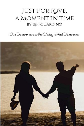 Just For Love, A Moment In Time: Our Tomorrows Are Today and Tomorrow