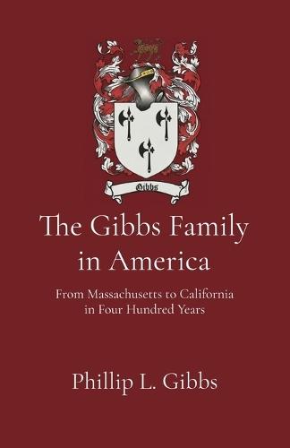 The Gibbs Family in America: From Massachusetts to California in Four Hundred Years