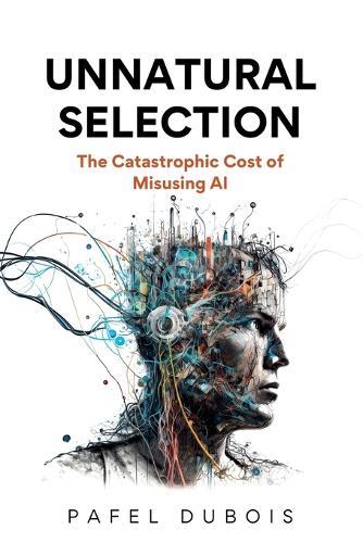 Unnatural Selection: The Catastrophic Cost of Misusing AI