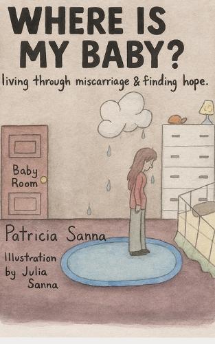 Where Is My Baby?: Living Through Miscarriage and Finding Hope