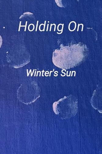 Holding On: A collection of poetry and prose