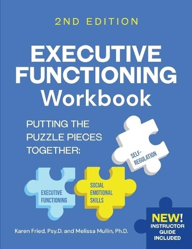 Executive Functioning Workbook 2nd Edition: Putting the Puzzle Pieces Together: Executive Functioning, Self-Regulation, Social-Emotional Skills