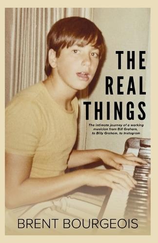 The Real Things: The Intimate Journey of a Working Musician from Bill Graham to Billy Graham to Instagram
