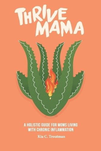Thrive Mama: A Holistic Guide for Moms Living With Chronic Inflammation