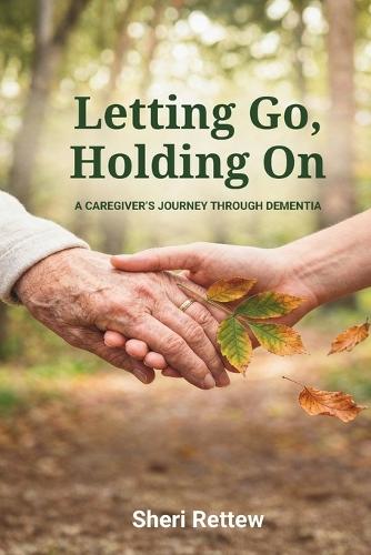 Letting Go, Holding On: A Caregiver's Journey Through Dementia