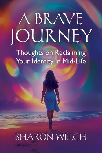 A BRAVE Journey: Thoughts on Reclaiming Your Identity in Mid-Life