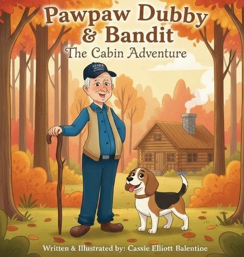 Pawpaw Dubby & Bandit: The Cabin Adventure
